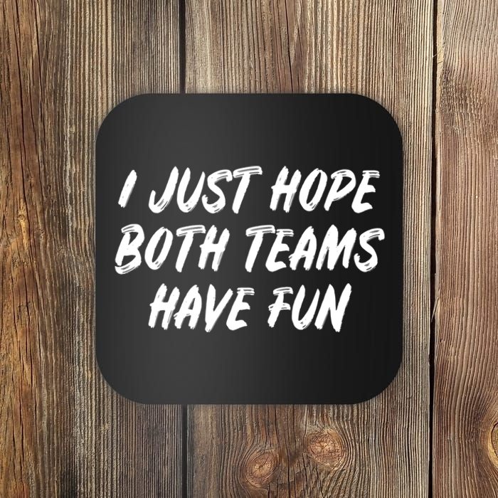 I Just Hope Both Teams Have Fun Sports Fan Graphic Coaster