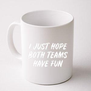 I Just Hope Both Teams Have Fun Sports Fan Graphic Coffee Mug