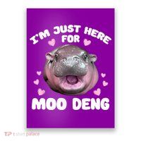 IM Just Here For The Moo Deng Poster