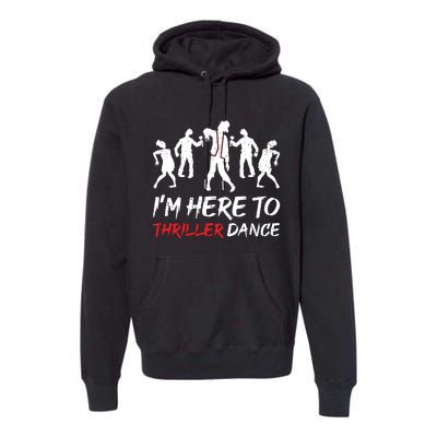 Im Just Here To Thriller Dance Halloween For Women Premium Hoodie