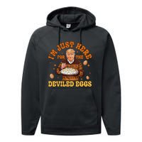 IM Just Here For The Deviled Eggs Fun Trump 47th President Performance Fleece Hoodie