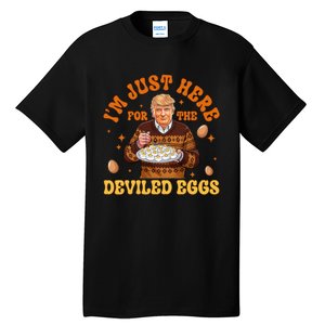 IM Just Here For The Deviled Eggs Fun Trump 47th President Tall T-Shirt