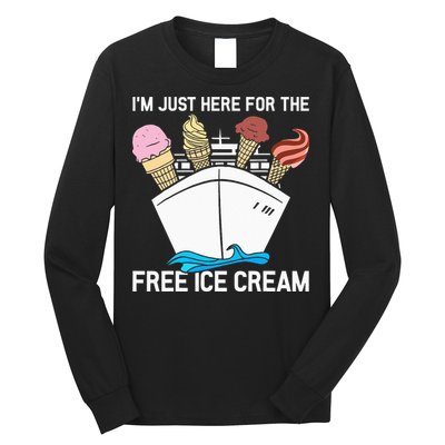 I'm Just Here For The Free Ice Cream Funny Cruise Long Sleeve Shirt