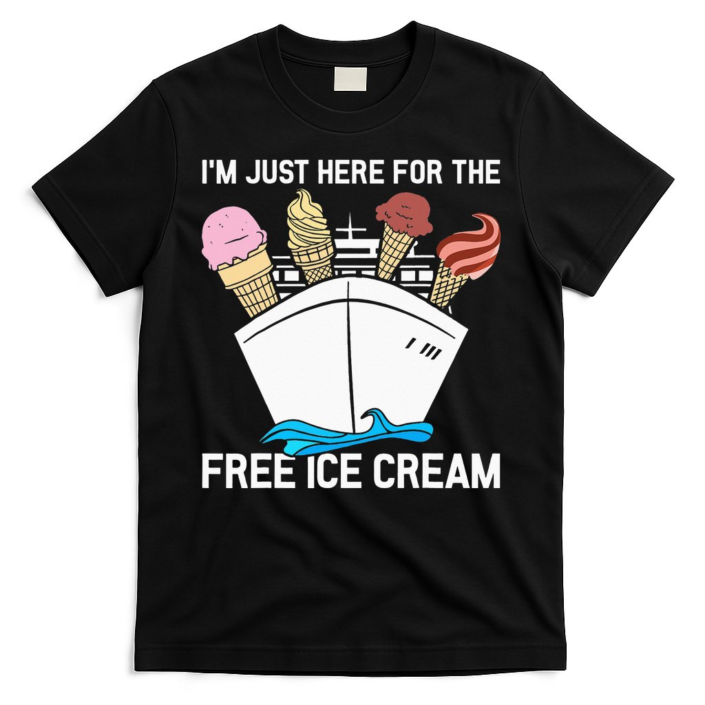 I'm Just Here For The Free Ice Cream Funny Cruise T-Shirt