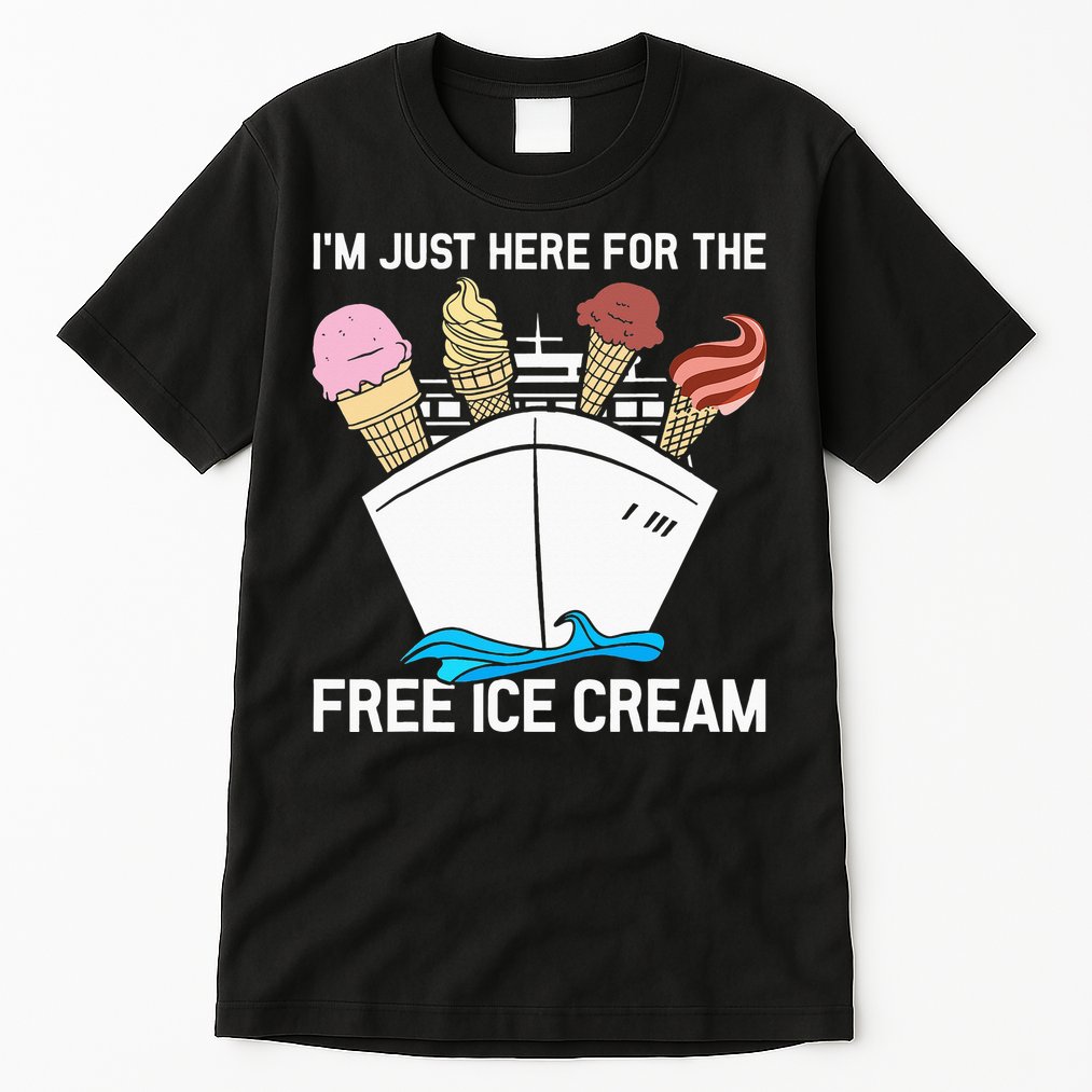 I'm Just Here For The Free Ice Cream Funny Cruise Tall T-Shirt