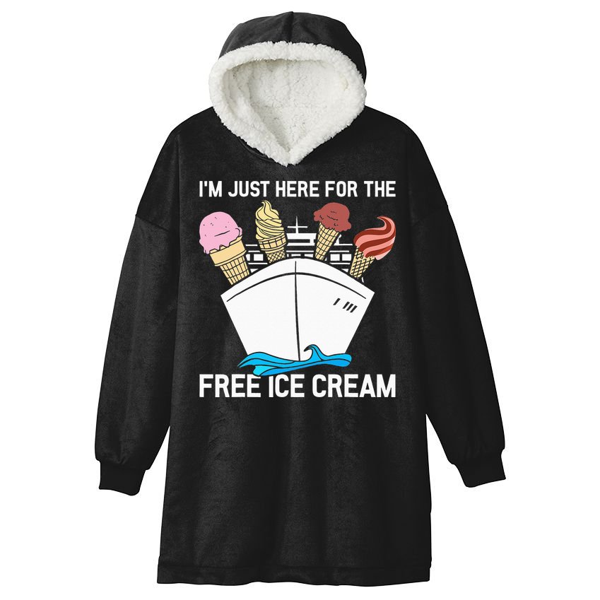 I'm Just Here For The Free Ice Cream Funny Cruise Hooded Wearable Blanket