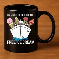 I'm Just Here For The Free Ice Cream Funny Cruise 11oz C Handle Ceramic Mug