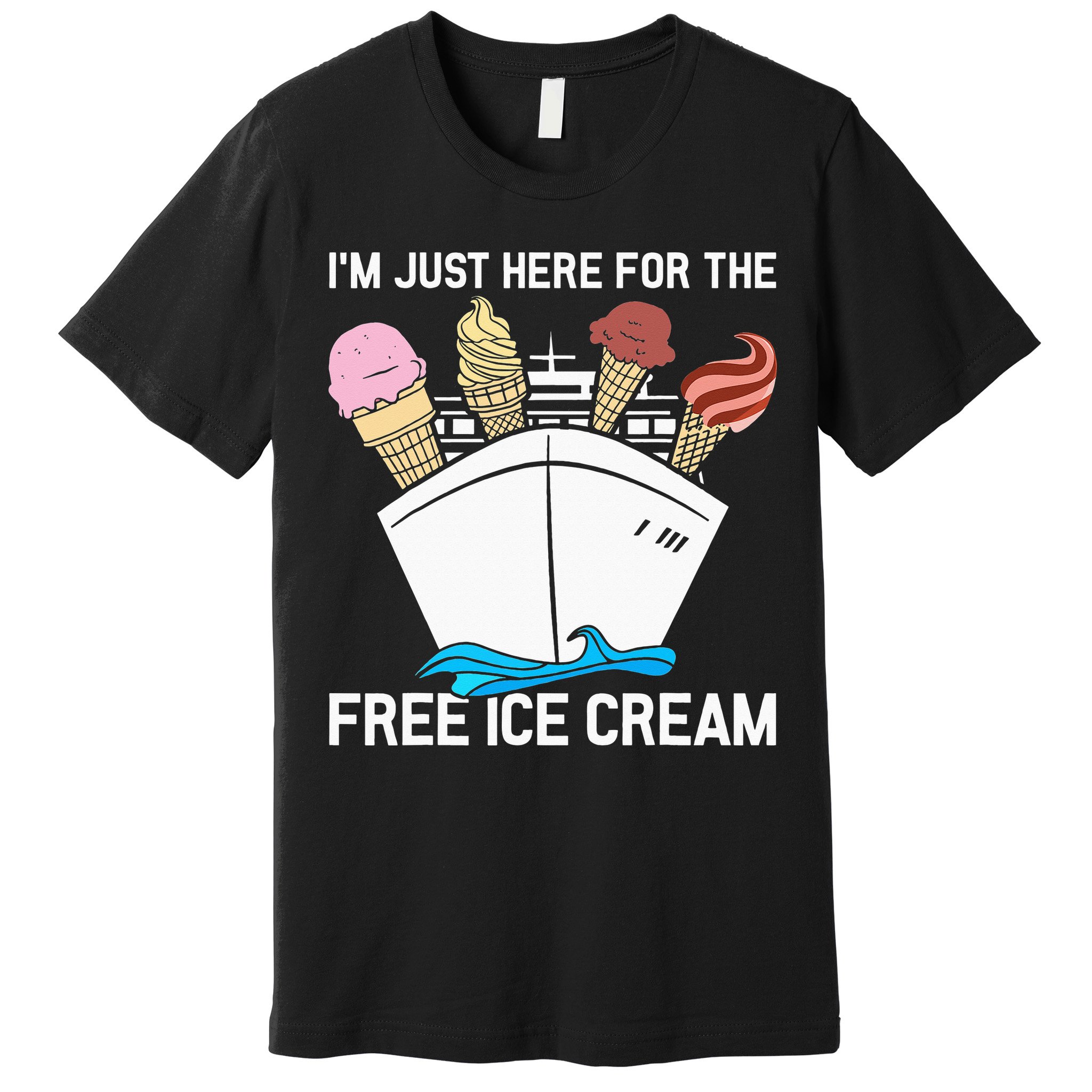 I'm Just Here For The Free Ice Cream Funny Cruise Premium T-Shirt