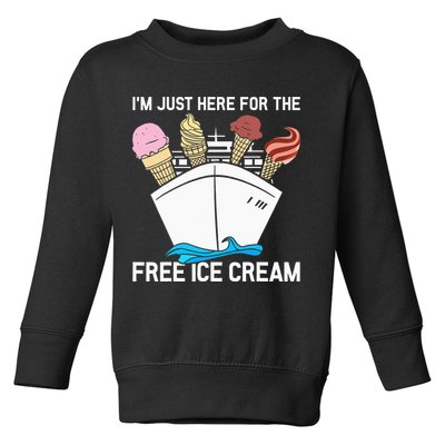 I'm Just Here For The Free Ice Cream Funny Cruise Toddler Sweatshirt