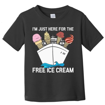 I'm Just Here For The Free Ice Cream Funny Cruise Toddler T-Shirt