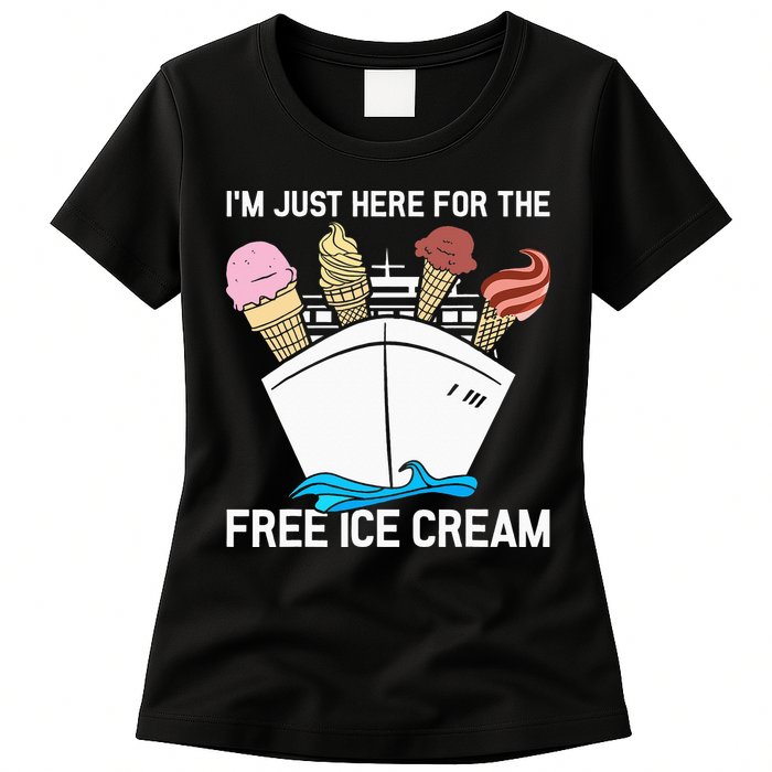 I'm Just Here For The Free Ice Cream Funny Cruise Womens T-Shirt