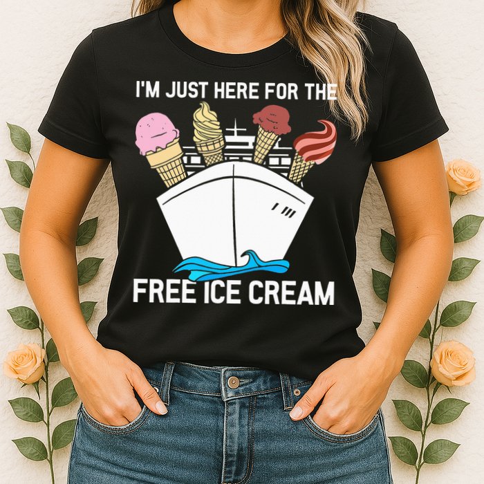 I'm Just Here For The Free Ice Cream Funny Cruise Womens T-Shirt