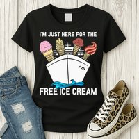 I'm Just Here For The Free Ice Cream Funny Cruise Womens T-Shirt