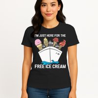 I'm Just Here For The Free Ice Cream Funny Cruise Womens T-Shirt