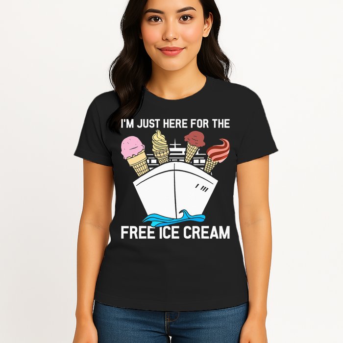 I'm Just Here For The Free Ice Cream Funny Cruise Womens T-Shirt
