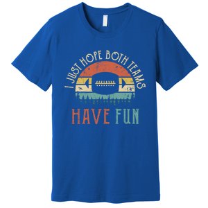 I Just Hope Both Teams Have Fun Or Funny Football Gift Premium T-Shirt