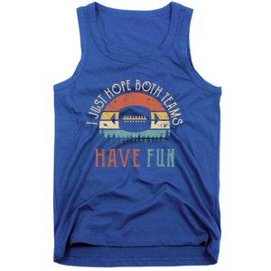 I Just Hope Both Teams Have Fun Or Funny Football Gift Tank Top