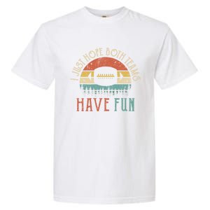 I Just Hope Both Teams Have Fun Or Funny Football Gift Garment-Dyed Heavyweight T-Shirt