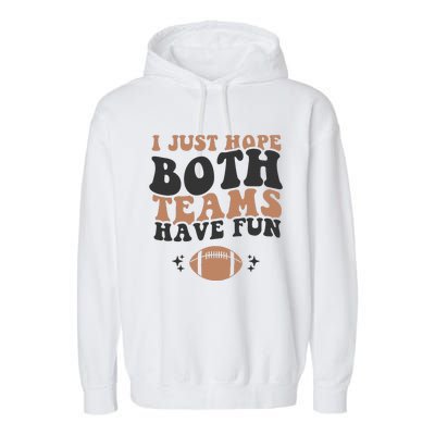 I just hope both teams have fun funny American football Garment-Dyed Fleece Hoodie