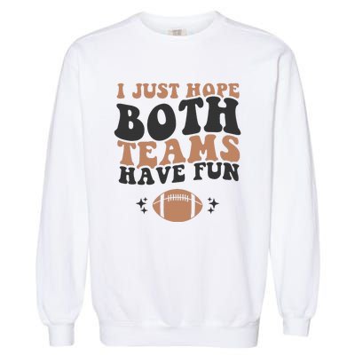 I just hope both teams have fun funny American football Garment-Dyed Sweatshirt