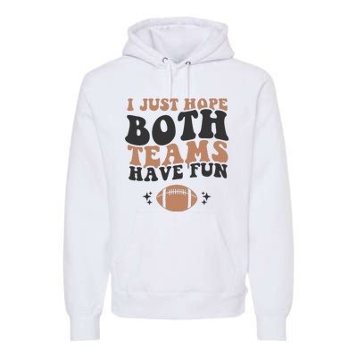 I just hope both teams have fun funny American football Premium Hoodie