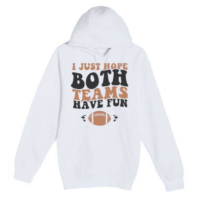 I just hope both teams have fun funny American football Premium Pullover Hoodie