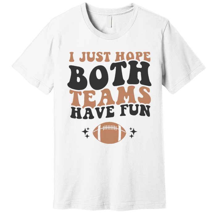 I just hope both teams have fun funny American football Premium T-Shirt