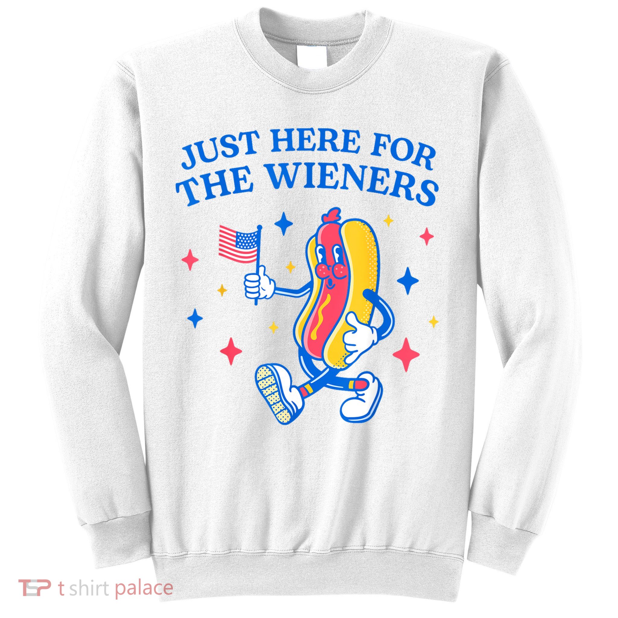 Im Just Here For The Wieners 4th Of July Shirts Sweatshirt