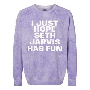 I Just Hope Seth Jarvis Has Fun Colorblast Crewneck Sweatshirt