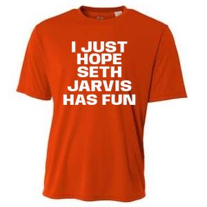 I Just Hope Seth Jarvis Has Fun Cooling Performance Crew T-Shirt