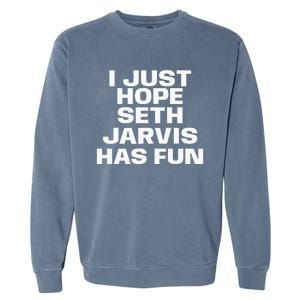 I Just Hope Seth Jarvis Has Fun Garment-Dyed Sweatshirt