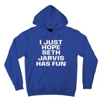 I Just Hope Seth Jarvis Has Fun Hoodie