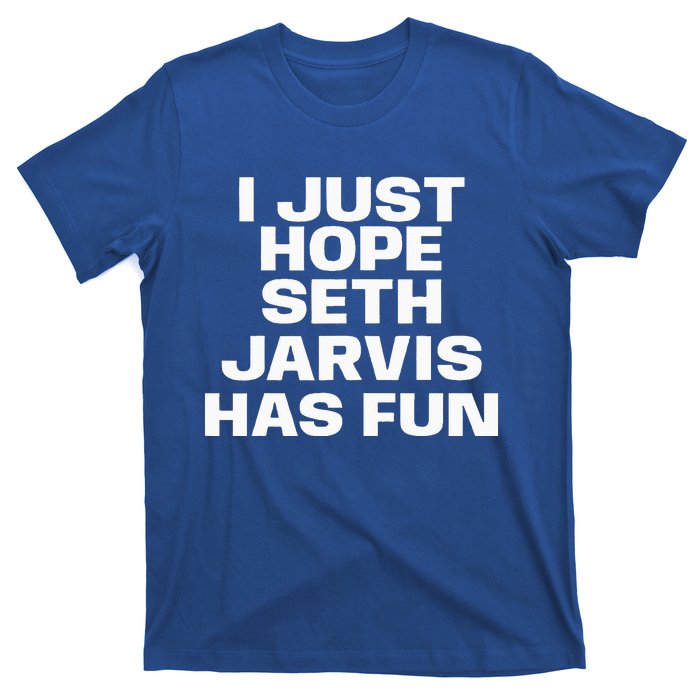 I Just Hope Seth Jarvis Has Fun T-Shirt