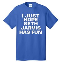 I Just Hope Seth Jarvis Has Fun Tall T-Shirt