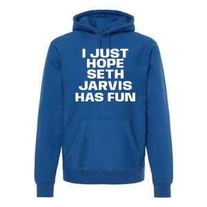 I Just Hope Seth Jarvis Has Fun Premium Hoodie