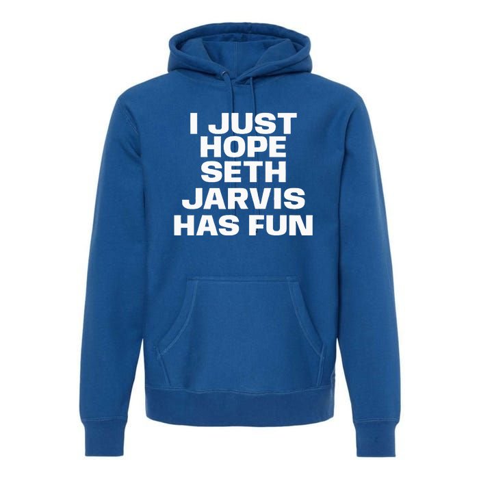 I Just Hope Seth Jarvis Has Fun Premium Hoodie