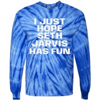 I Just Hope Seth Jarvis Has Fun Tie-Dye Long Sleeve Shirt