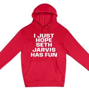 I Just Hope Seth Jarvis Has Fun Premium Pullover Hoodie