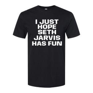 I Just Hope Seth Jarvis Has Fun Softstyle CVC T-Shirt