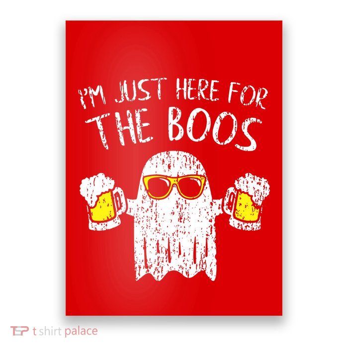 Im Just Here For The Boos Poster