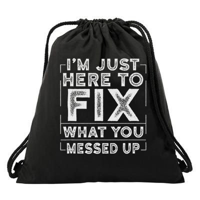 I'm Just Here To Fix What You Messed Up Drawstring Bag