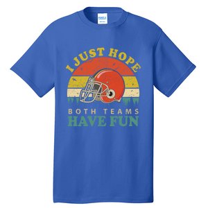 I Just Hope Both Teams Have Fun Or Funny Football Great Gift Tall T-Shirt