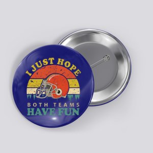 I Just Hope Both Teams Have Fun Or Funny Football Great Gift Button