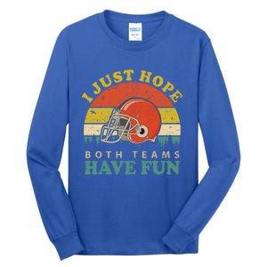 I Just Hope Both Teams Have Fun Or Funny Football Great Gift Tall Long Sleeve T-Shirt