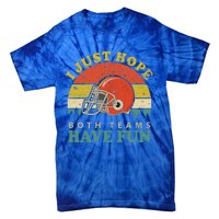 I Just Hope Both Teams Have Fun Or Funny Football Great Gift Tie-Dye T-Shirt