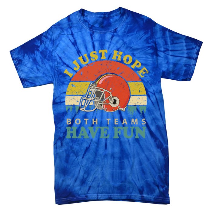 I Just Hope Both Teams Have Fun Or Funny Football Great Gift Tie-Dye T-Shirt