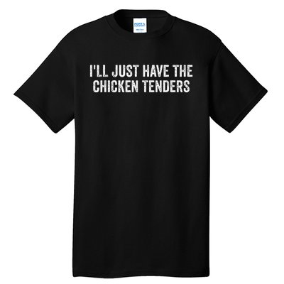 ILl Just Have The Chicken Tenders Tall T-Shirt