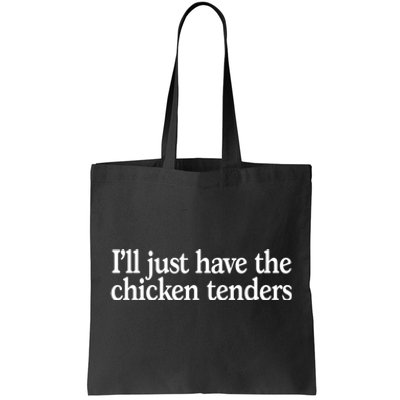 I'll Just Have The Chicken Tenders Funny Tote Bag