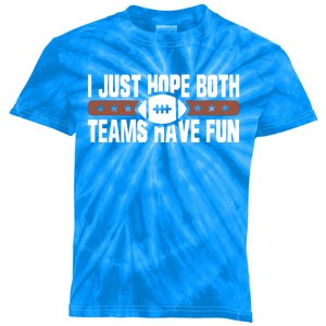 I Just Hope Both Teams Have Fun Or Funny Football Gift Kids Tie-Dye T-Shirt