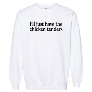 I'll Just Have The Chicken Tenders Funny Garment-Dyed Sweatshirt